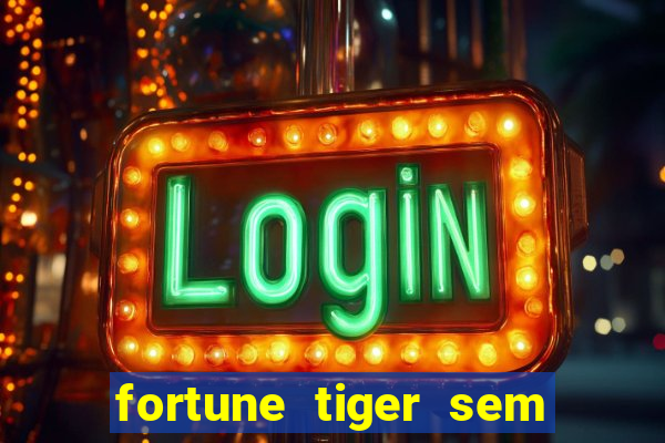 fortune tiger sem deposito minimo